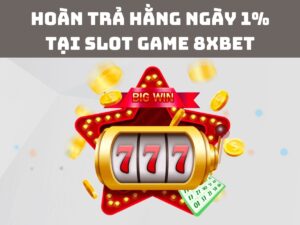 hoan tra hang ngay 1 tai slot game 8xbet